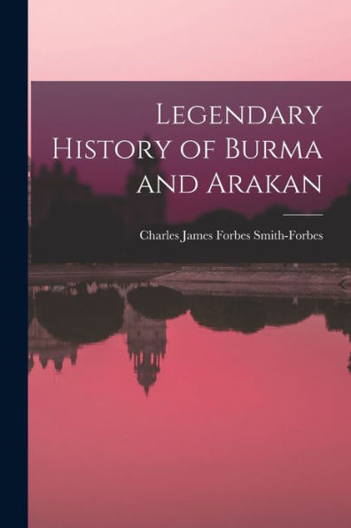 Legendary History Of Burma And Arakan