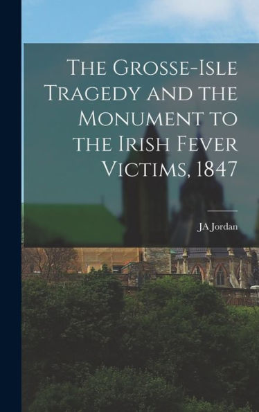 The Grosse-Isle Tragedy And The Monument To The Irish Fever Victims, 1847