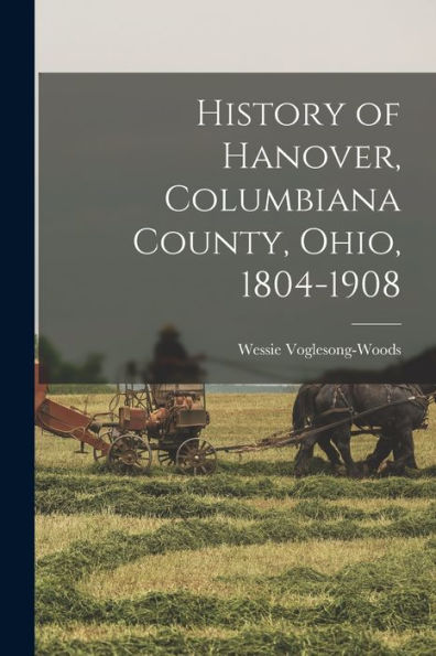 History Of Hanover, Columbiana County, Ohio, 1804-1908