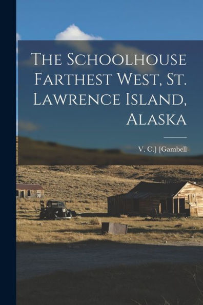 The Schoolhouse Farthest West, St. Lawrence Island, Alaska