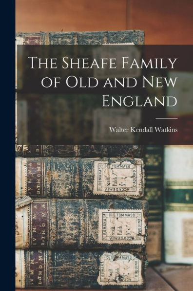 The Sheafe Family Of Old And New England