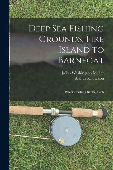 Deep Sea Fishing Grounds, Fire Island To Barnegat; Wrecks, Fishing Banks, Reefs