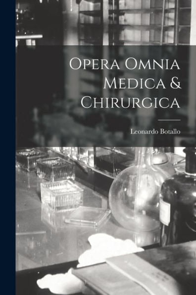 Opera Omnia Medica & Chirurgica (Latin Edition)