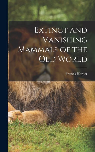 Extinct And Vanishing Mammals Of The Old World