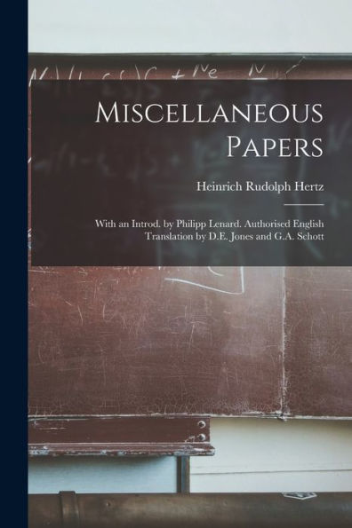 Miscellaneous Papers; With An Introd. By Philipp Lenard. Authorised English Translation By D.E. Jones And G.A. Schott