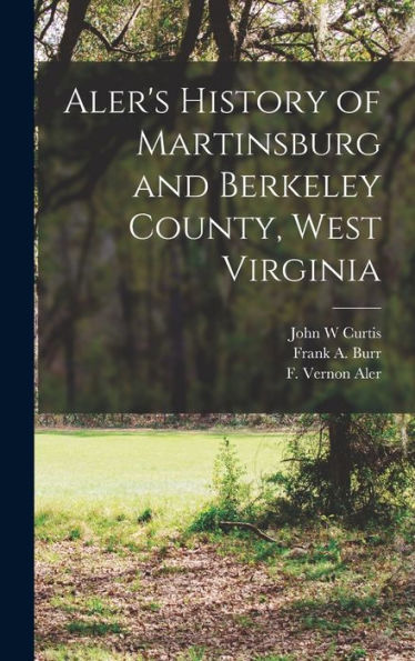 Aler'S History Of Martinsburg And Berkeley County, West Virginia