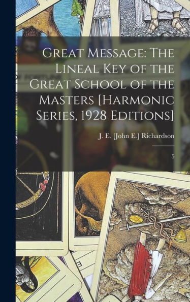Great Message: The Lineal Key Of The Great School Of The Masters [Harmonic Series, 1928 Editions]: 5