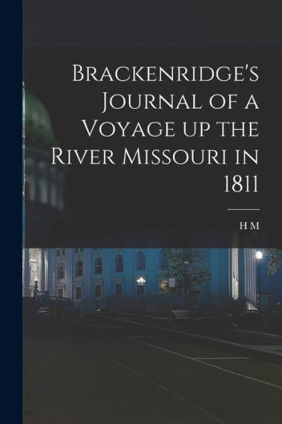 Brackenridge'S Journal Of A Voyage Up The River Missouri In 1811