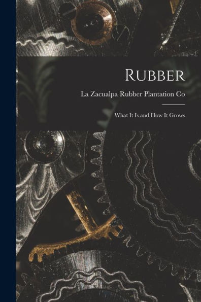 Rubber: What It Is And How It Grows