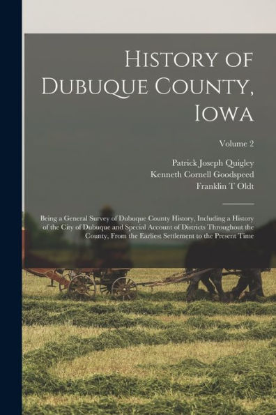 History Of Dubuque County, Iowa; Being A General Survey Of Dubuque County History, Including A History Of The City Of Dubuque And Special Account Of ... Settlement To The Present Time; Volume 2