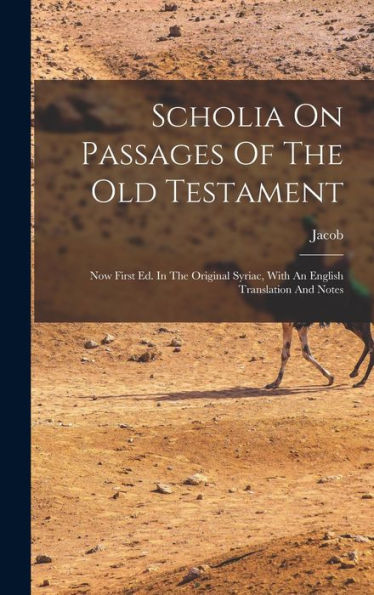 Scholia On Passages Of The Old Testament: Now First Ed. In The Original Syriac, With An English Translation And Notes