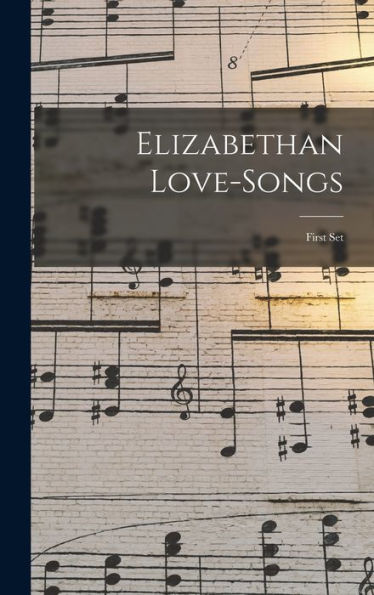 Elizabethan Love-Songs: First Set