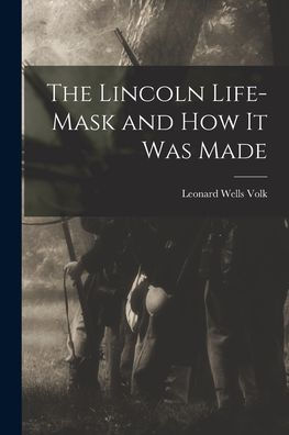 The Lincoln Life-Mask And How It Was Made