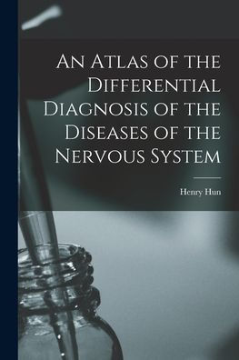 An Atlas Of The Differential Diagnosis Of The Diseases Of The Nervous System
