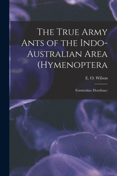 The True Army Ants Of The Indo-Australian Area (Hymenoptera: Formicidae: Dorylinae)