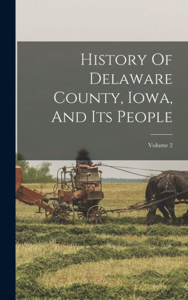 History Of Delaware County, Iowa, And Its People; Volume 2