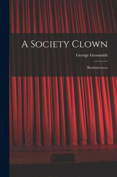 A Society Clown: Reminiscences
