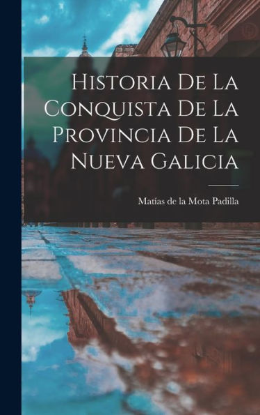 Historia De La Conquista De La Provincia De La Nueva Galicia (Spanish Edition)