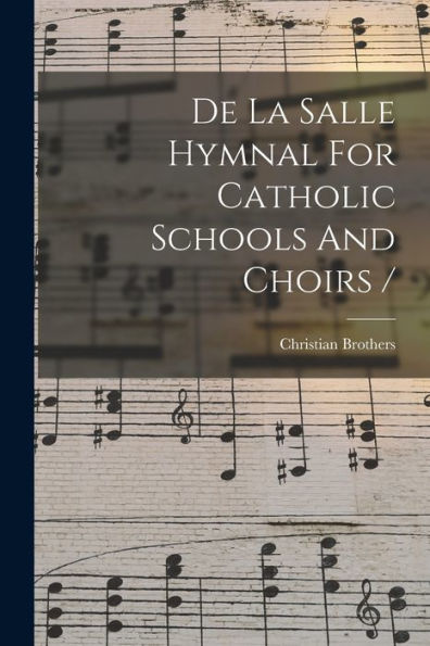 De La Salle Hymnal For Catholic Schools And Choirs /