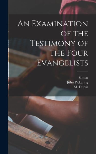 An Examination Of The Testimony Of The Four Evangelists