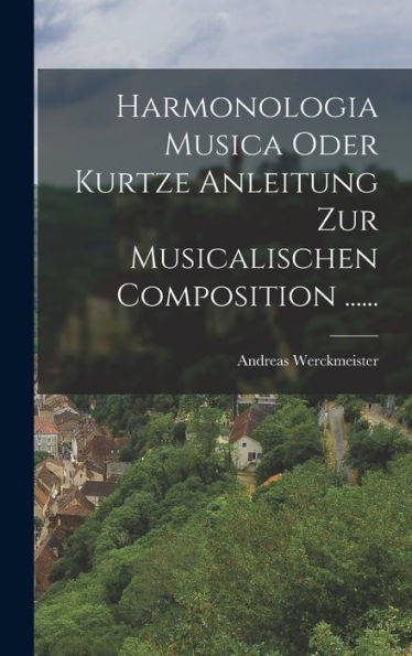 Harmonologia Musica Oder Kurtze Anleitung Zur Musicalischen Composition ...... (German Edition)