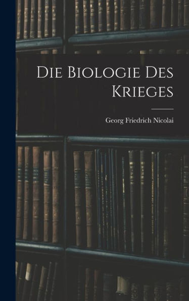 Die Biologie Des Krieges (German Edition)