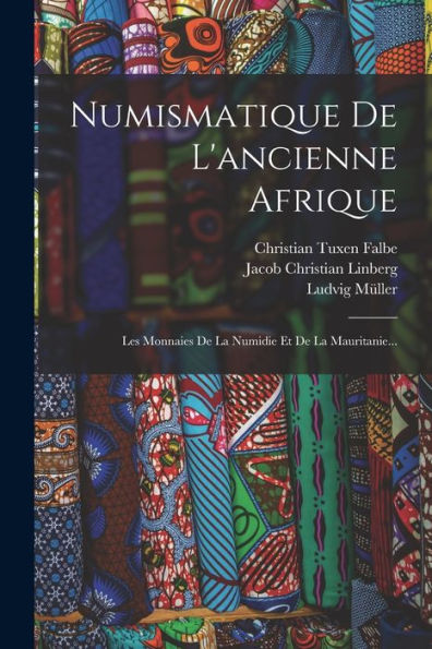 Numismatique De L'Ancienne Afrique: Les Monnaies De La Numidie Et De La Mauritanie... (French Edition)