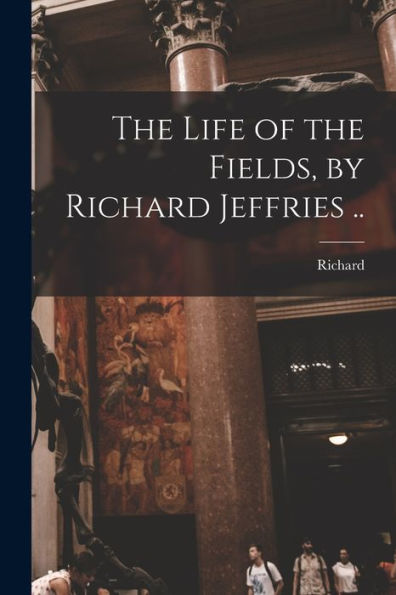 The Life Of The Fields, By Richard Jeffries ..