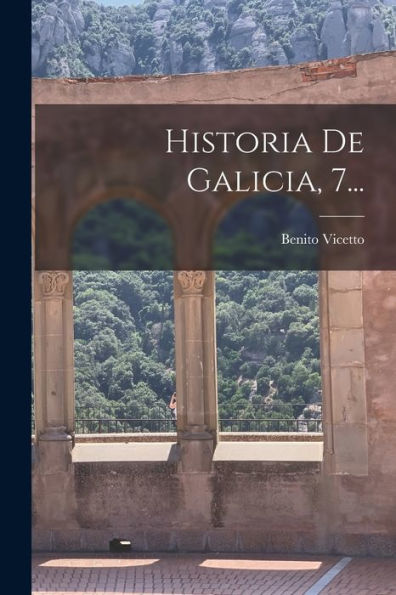 Historia De Galicia, 7... (Spanish Edition)