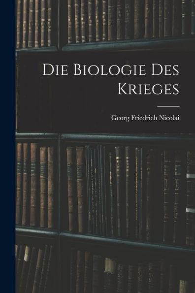 Die Biologie Des Krieges (German Edition)