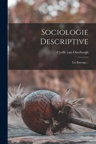 Sociologie Descriptive: Les Basonge... (French Edition)
