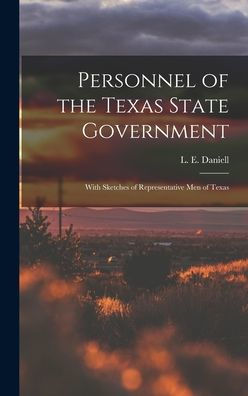 Personnel Of The Texas State Government: With Sketches Of Representative Men Of Texas
