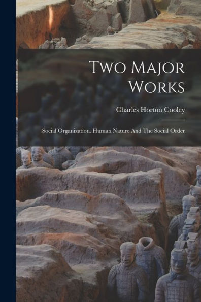 Two Major Works: Social Organization. Human Nature And The Social Order
