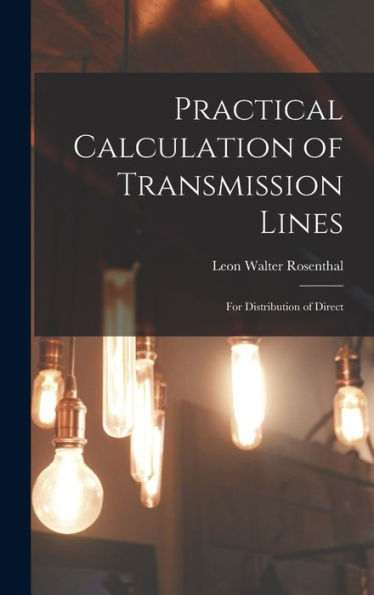 Practical Calculation Of Transmission Lines: For Distribution Of Direct