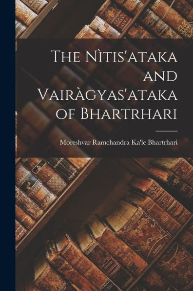 The Nìtis'Ataka And Vairàgyas'Ataka Of Bhartrhari