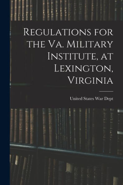 Regulations For The Va. Military Institute, At Lexington, Virginia