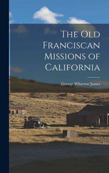 The Old Franciscan Missions Of California