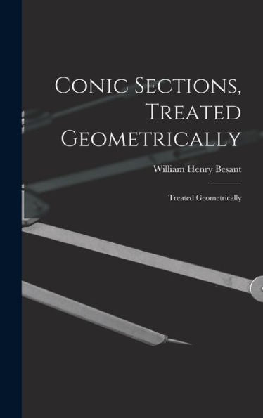 Conic Sections, Treated Geometrically: Treated Geometrically