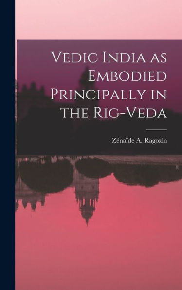 Vedic India As Embodied Principally In The Rig-Veda