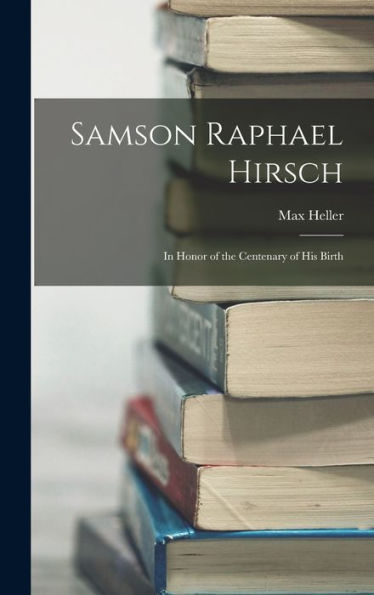 Samson Raphael Hirsch: In Honor Of The Centenary Of His Birth