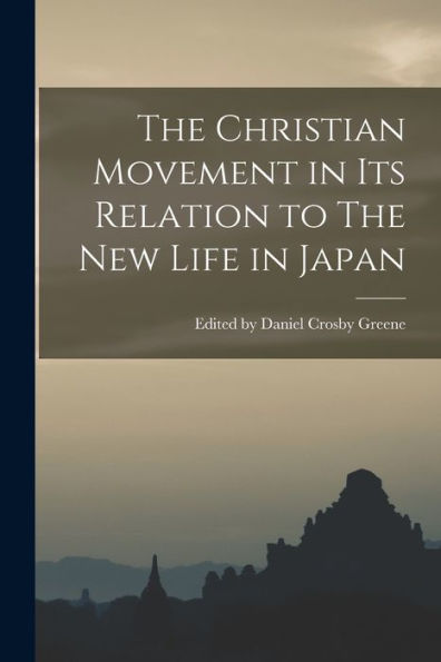 The Christian Movement In Its Relation To The New Life In Japan
