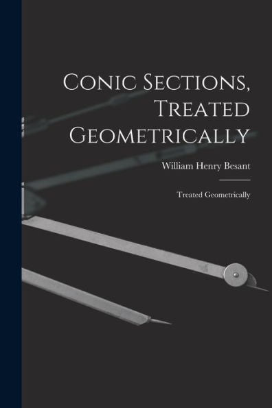Conic Sections, Treated Geometrically: Treated Geometrically