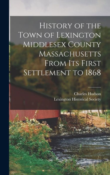 History Of The Town Of Lexington Middlesex County Massachusetts From Its First Settlement To 1868