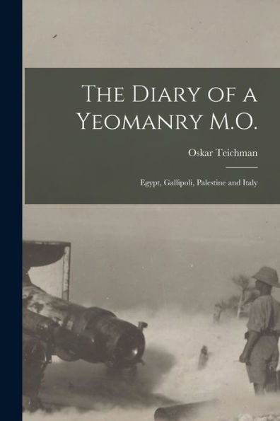 The Diary Of A Yeomanry M.O.: Egypt, Gallipoli, Palestine And Italy