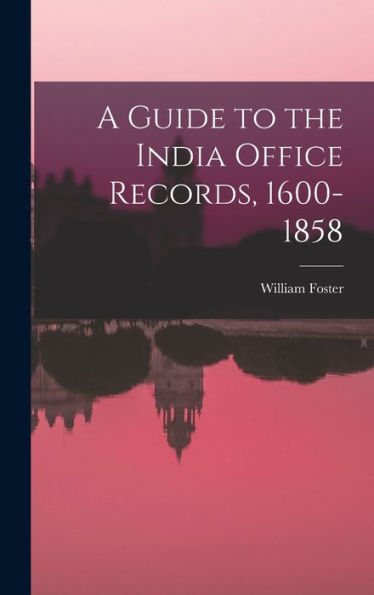 A Guide To The India Office Records, 1600-1858