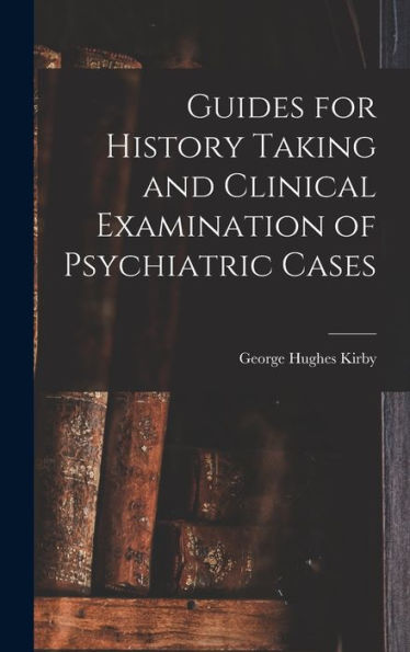Guides For History Taking And Clinical Examination Of Psychiatric Cases