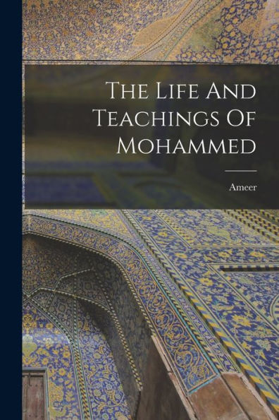 The Life And Teachings Of Mohammed