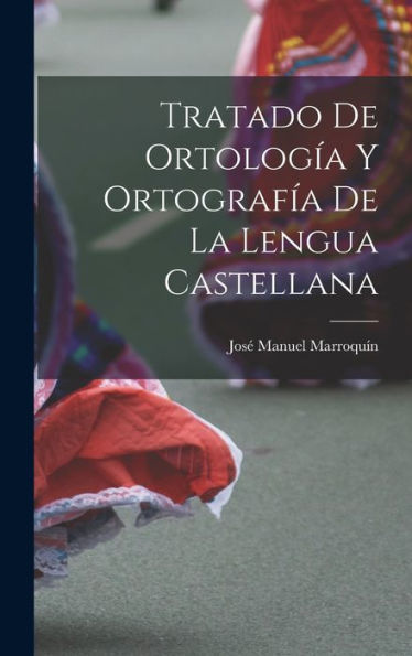 Tratado De Ortología Y Ortografía De La Lengua Castellana (Spanish Edition)