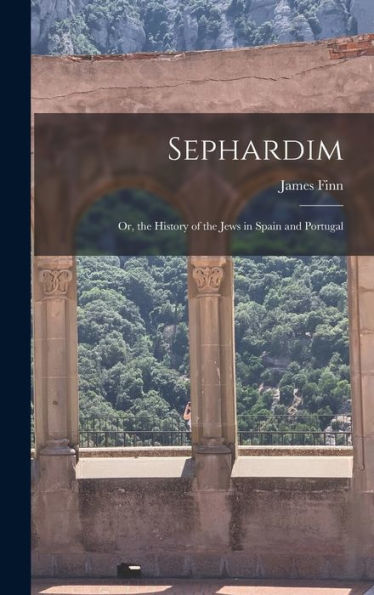 Sephardim: Or, The History Of The Jews In Spain And Portugal