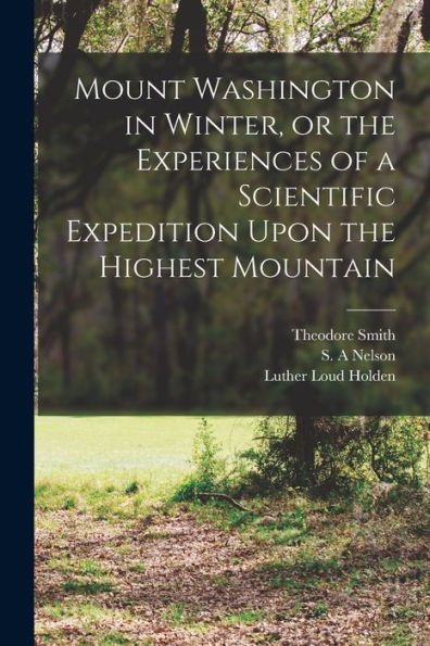 Mount Washington In Winter, Or The Experiences Of A Scientific Expedition Upon The Highest Mountain